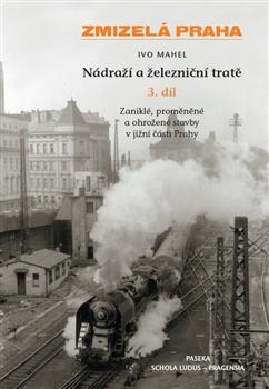 Zmizelá Praha-Nádraží a železniční tratě 3.díl
