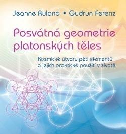 Posvátná geometrie platonských těles: Kosmické útvary pěti elementů a jejich praktické použití v životě