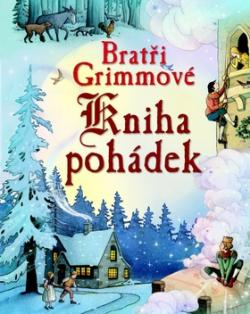 Bratři Grimmové Kniha pohádek