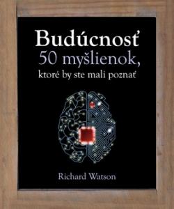 Budúcnosť 50 myšlienok, ktoré by ste mali poznať