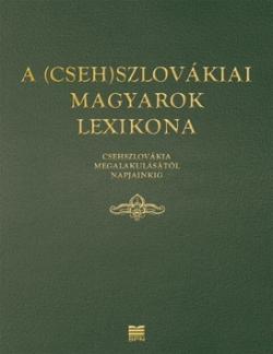 A (Cseh)szlovákiai magyarok lexikona