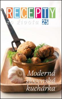 Recepty zo života 25 Moderná slovenská kuchyňa
