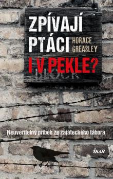 Zpívají ptáci i v pekle? - Neuvěřitelný příběh ze zajateckého tábora