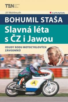 Bohumil Staša: Slavná léta s ČZ i Jawou - Osudy rodu motocyklových závodníků