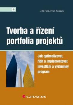 Tvorba a řízení portfolia projektů - Jak optimalizovat, řídit a implementovat investiční a výzkumný program 