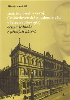 Institucionální vývoj Československé akademie věd v letech 1960-1969 očima jednoho z přímých aktérů