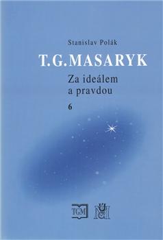 T.G.Masaryk Za ideálem a pravdou 6