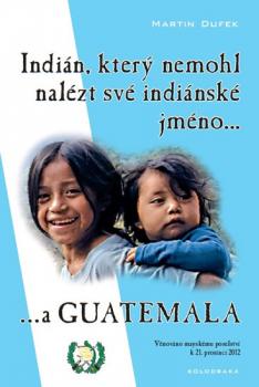 Indián, který nemohl nalézt své indiánské jméno...a Guatemala