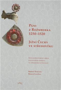Páni z Rožmberka 1250–1520: Jižní Čechy ve středověku