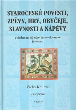 Staročeské pověsti, zpěvy, hry, obyčeje, slavnosti a nápěvy