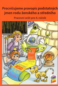 Procvičujeme pravopis podstatných jmen rodu ženského a středního - pracovní sešit pro 4. ročník 