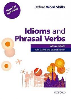 Oxford Word Skills Intermediate: Idioms And Phrasal Verbs With Answer Key