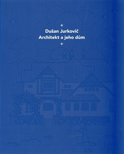 Dušan Jurkovič - Architekt a jeho dům - česká verze