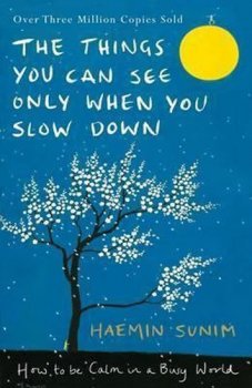 The Things You Can See Only When You Slow Down - How to be Calm in a Busy World