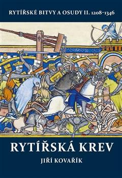 Rytířská krev - Rytířské bitvy a osudy II. 1208–1346