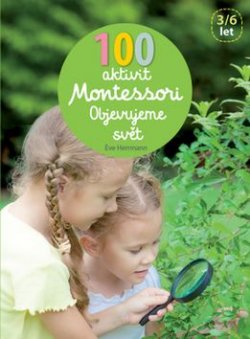 100 aktivit Montessori Objevujeme svět