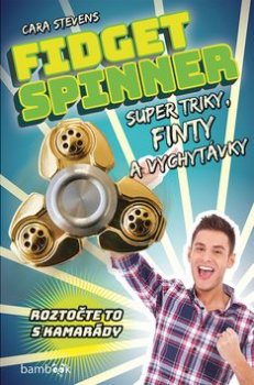 Fidget Spinner Super triky, finty a vychytávky