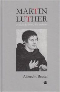 Martin Luther - Uvedení do života, díla a odkazu