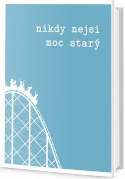 Nikdy nejsi moc starý