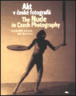 Akt v české fotografii / The Nude in Czech Photography (váz.)