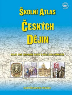 ŠKOLNÍ ATLAS ČESKÝCH DĚJIN PRO ZÁKLADNÍ ŠKOLY A VÍCELETÁ GYMNÁZIA