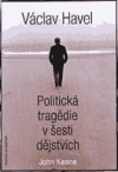 Václav Havel – Politická tragédie v šesti dějstvích