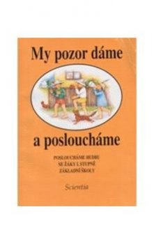 My pozor da´me a posloucha´me : Posloucha´me hudbu se zˇa´ky 1. stupneˇ za´kladni´ sˇkoly