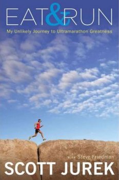 Eat and Run - My Unlikely Journey to Ultramarathon Greatness