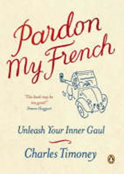 Pardon My French : Unleash Your Inner Gaul