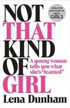 Not That Kind of Girl: A Young Woman Tells You What She´s 