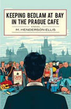 Keeping Bedlam at Bay in the Prague Cafe