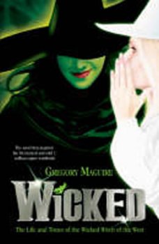 Wicked : The Life and Times of the Wicked Witch of the West