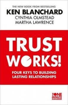 Trust Works -  Four Keys to Building Lasting Relationships