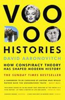 Voodoo Histories : How Conspiracy Theory Has Shaped Modern History