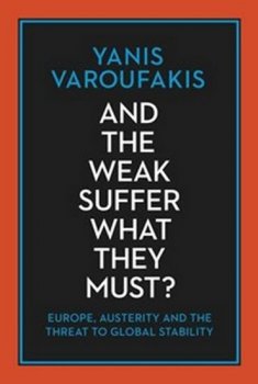 And the Weak Suffer What They Must? - Europe, Austerity and the Threat to Global Stability