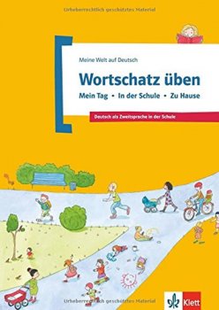 Wortschatz üben Bd 1: Mein Tag – Schule – Hause