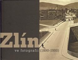Zlín ve fotografii /1890-1950/