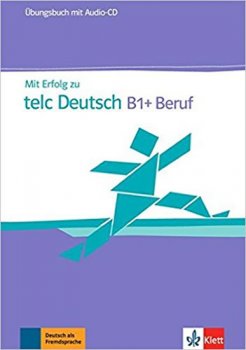 Mit Erfolg zu telc Deutsch B1+ Beruf – ÜB + CD