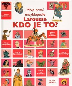 Kdo je to?-Moje první encyklopedie Larousse