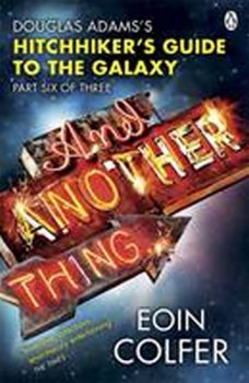 And Another Thing ...: Douglas Adams´ Hitchhiker´s Guide to the Galaxy: Part Six of Three (Hitchhikers Guide Book 6)