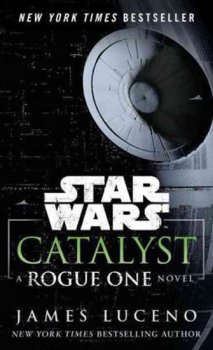 Star Wars: Catalyst : A Rogue One Novel