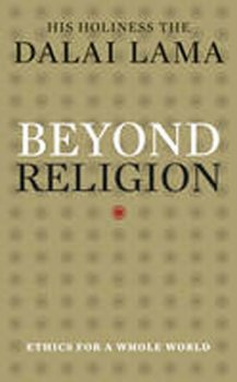 Beyond Religion : Ethics for a Whole World