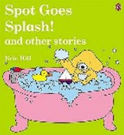 Spot Goes Splash! and Other Stories