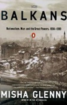 The Balkans : Nationalism, War, and the Great Powers, 1804-1999