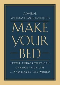 Make Your Bed : Little Things That Can Change Your Life... and Maybe the World