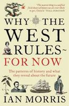 Why the West Rules for Now : The Patterns of History and What They Reveal About the Future