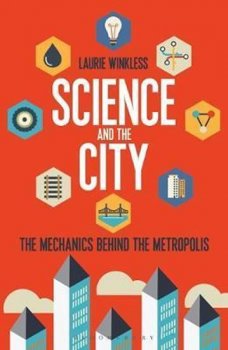 Science and the City : The Mechanics Behind the Metropolis