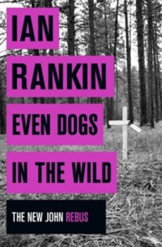 Even Dogs in the Wild - The New John Rebus