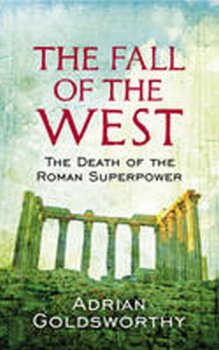 The Fall of the West : The Death of the Roman Superpower