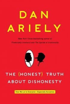 The Honest Truth about Dishonesty : How We Lie to Everyone--Especially Ourselves